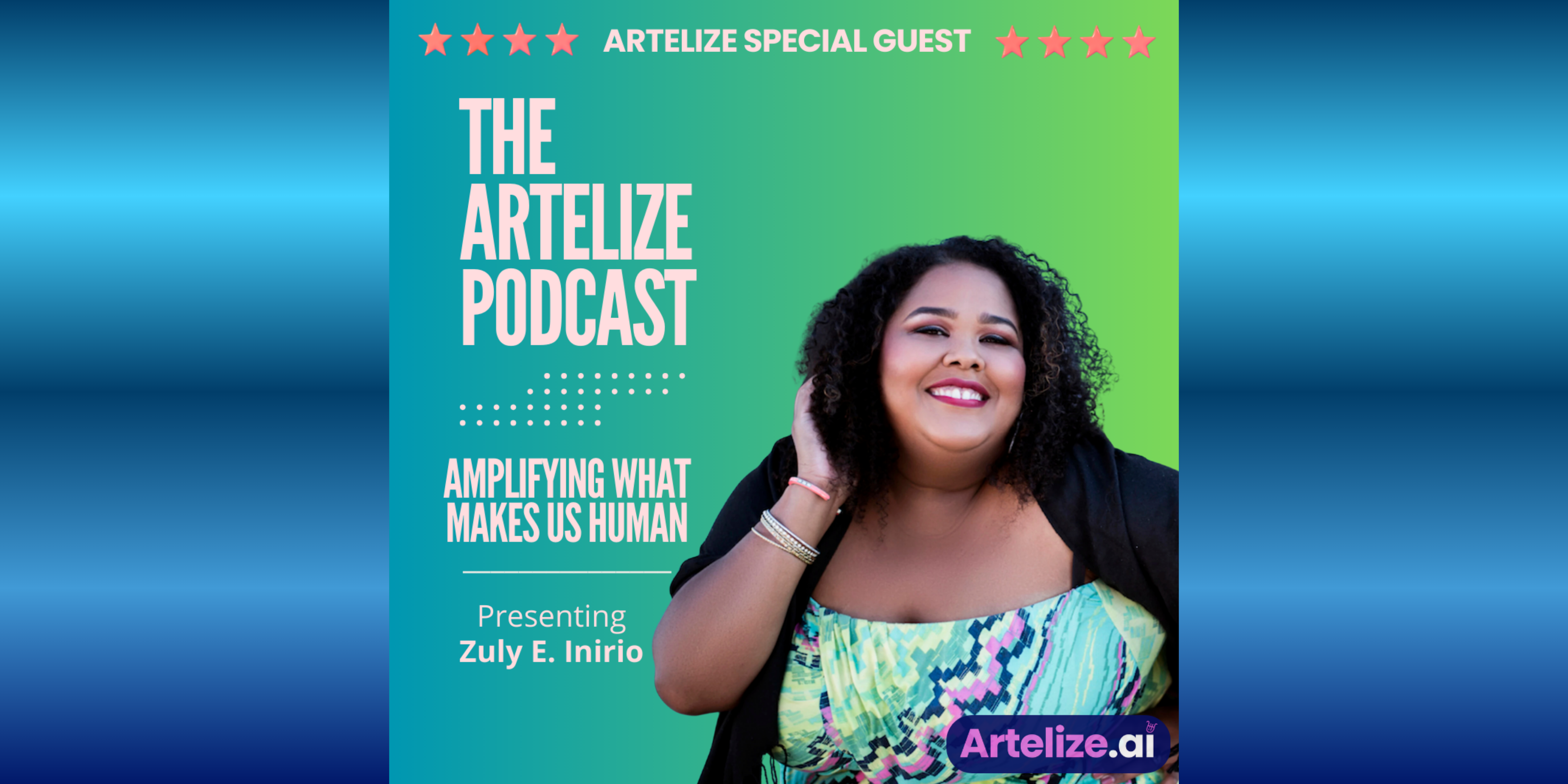 Image The Artelize Podcast: 'Amplifying What Makes Us Human'. A conversation with Zuly E. Inirio